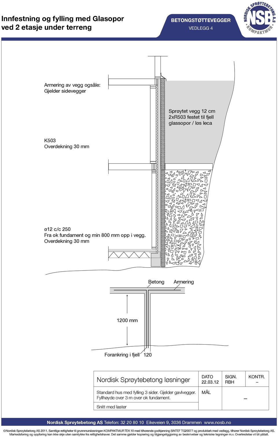 til fjell glassopor / løs leca K503 Overdekning 30 mm ø12 c/c 250 Fra ok