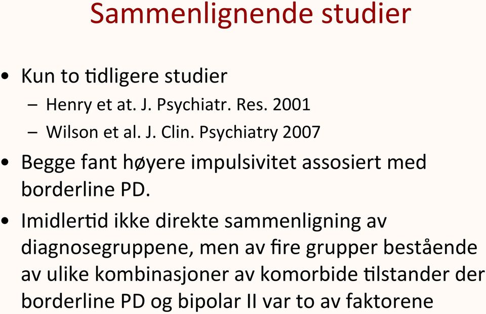 Psychiatry 2007 Begge fant høyere impulsivitet assosiert med borderline PD.