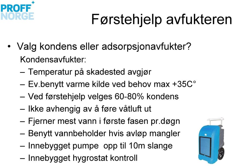 benytt varme kilde ved behov max +35C Ved førstehjelp velges 60-80% kondens Ikke avhengig av