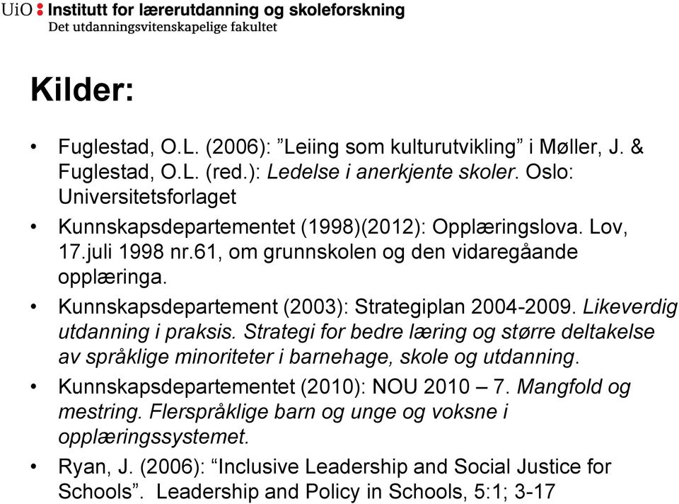 Kunnskapsdepartement (2003): Strategiplan 2004-2009. Likeverdig utdanning i praksis.