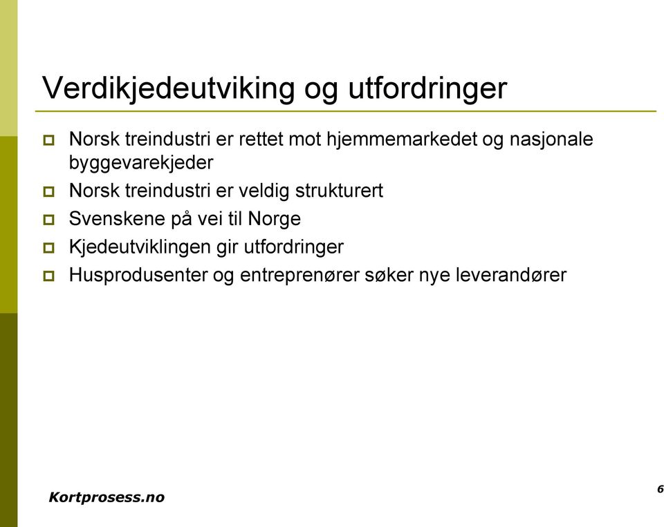 veldig strukturert Svenskene på vei til Norge Kjedeutviklingen gir