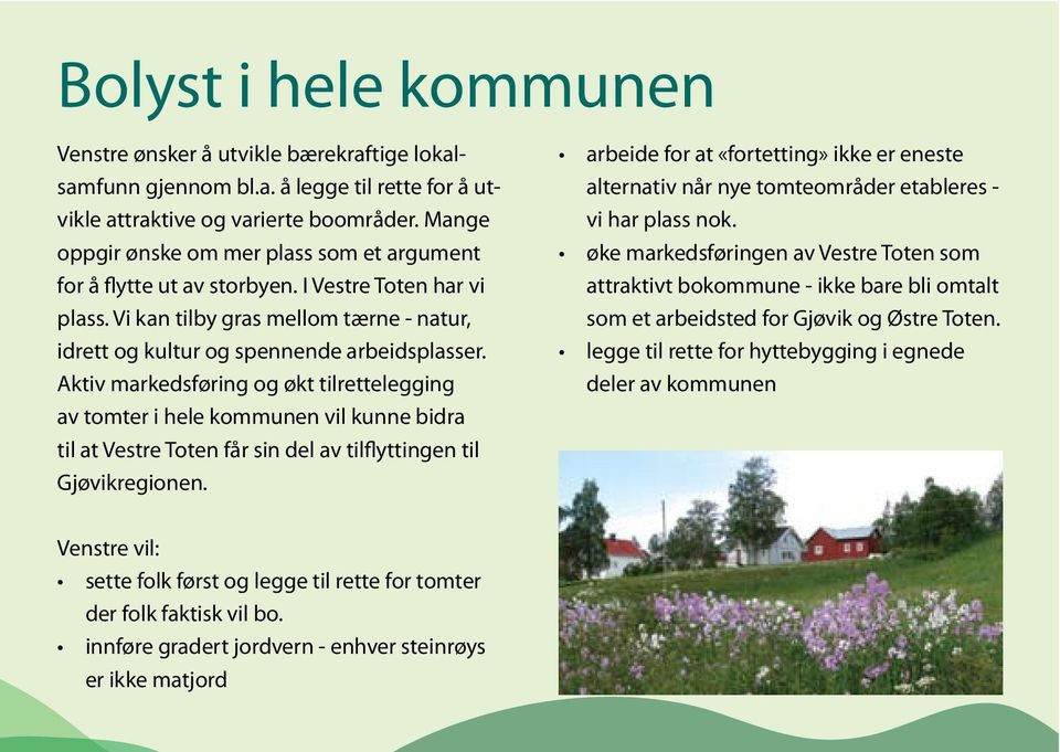 Aktiv markedsføring og økt tilrettelegging av tomter i hele kommunen vil kunne bidra til at Vestre Toten får sin del av tilflyttingen til Gjøvikregionen.