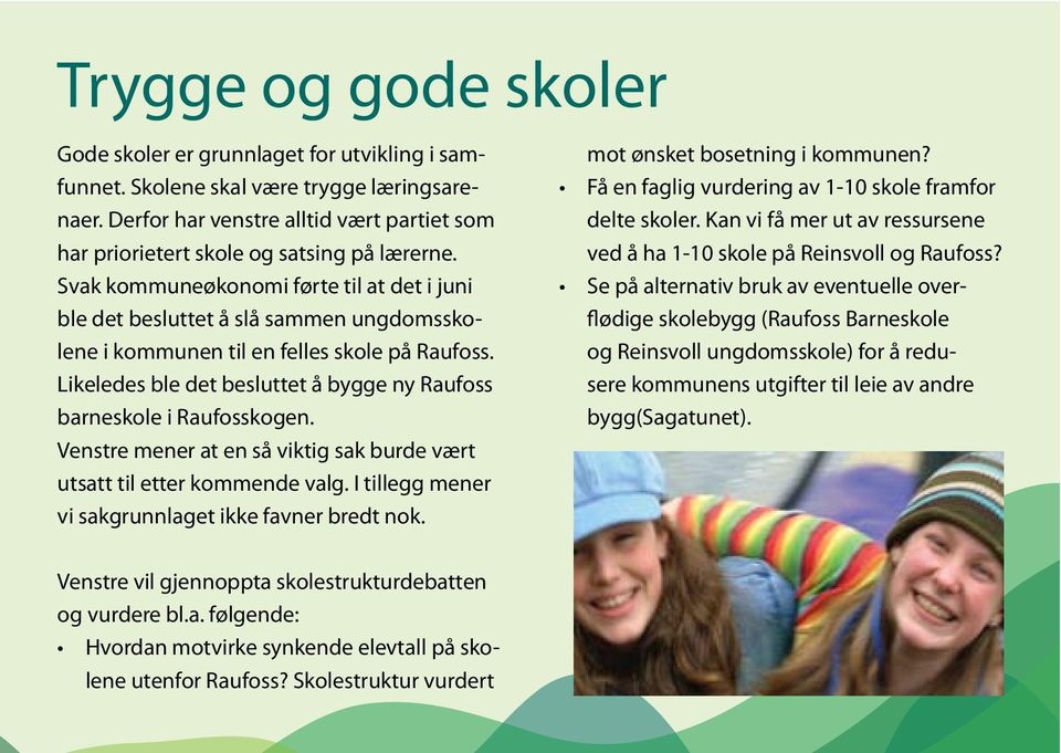 Svak kommuneøkonomi førte til at det i juni ble det besluttet å slå sammen ungdomsskolene i kommunen til en felles skole på Raufoss.