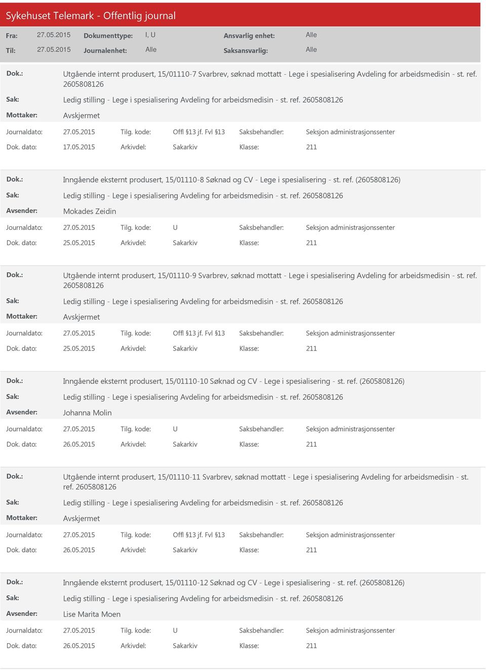 ref. 2605808126 Dok. dato: 25.05.2015 Arkivdel: Sakarkiv Inngående eksternt produsert, 15/01110-10 Søknad og CV - Lege i spesialisering - st. ref.