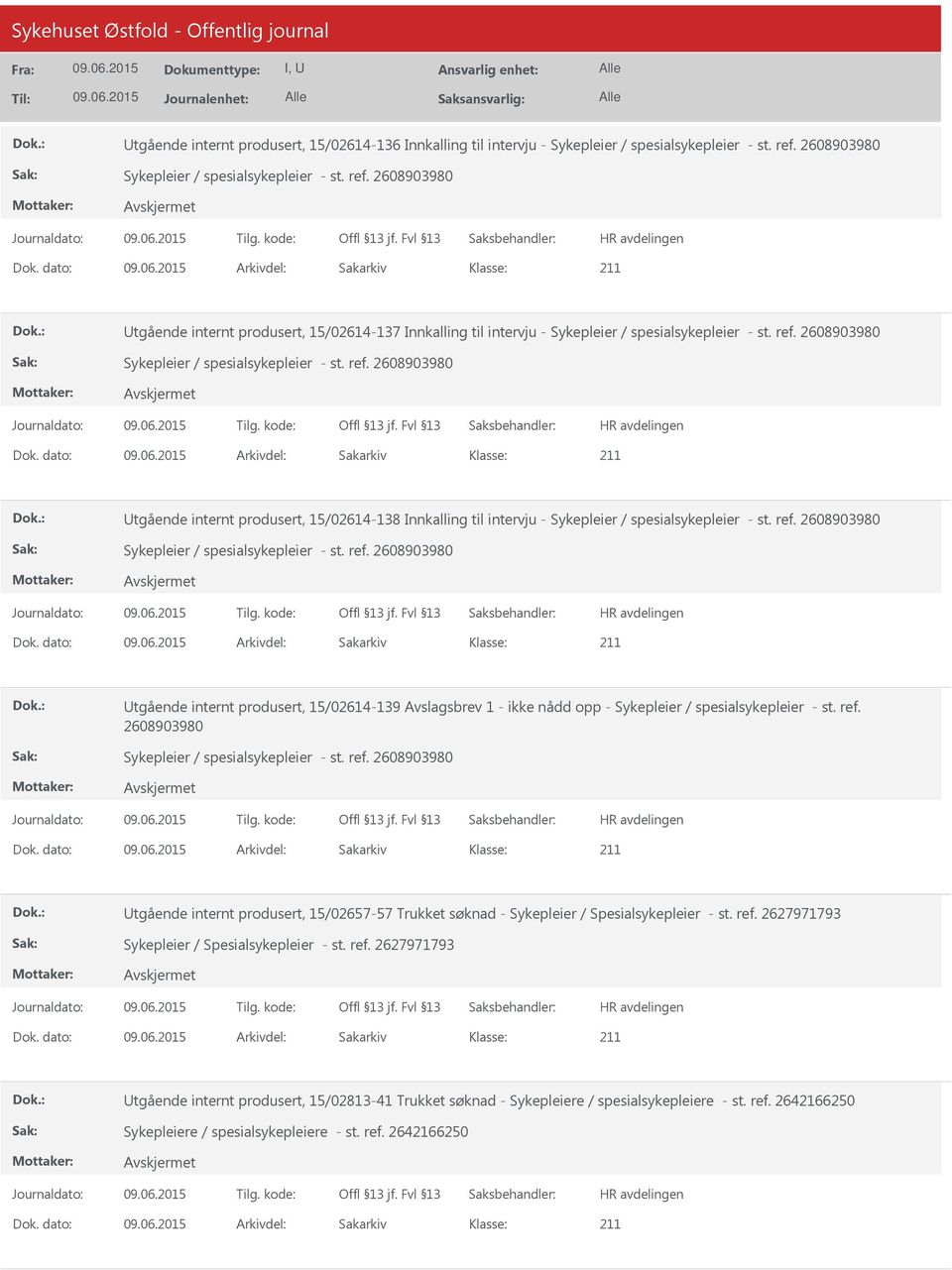 dato: Arkivdel: Sakarkiv tgående internt produsert, 15/02614-138 Innkalling til intervju - Sykepleier / spesialsykepleier - st. ref. 2608903980 Sykepleier / spesialsykepleier - st. ref. 2608903980 Dok.