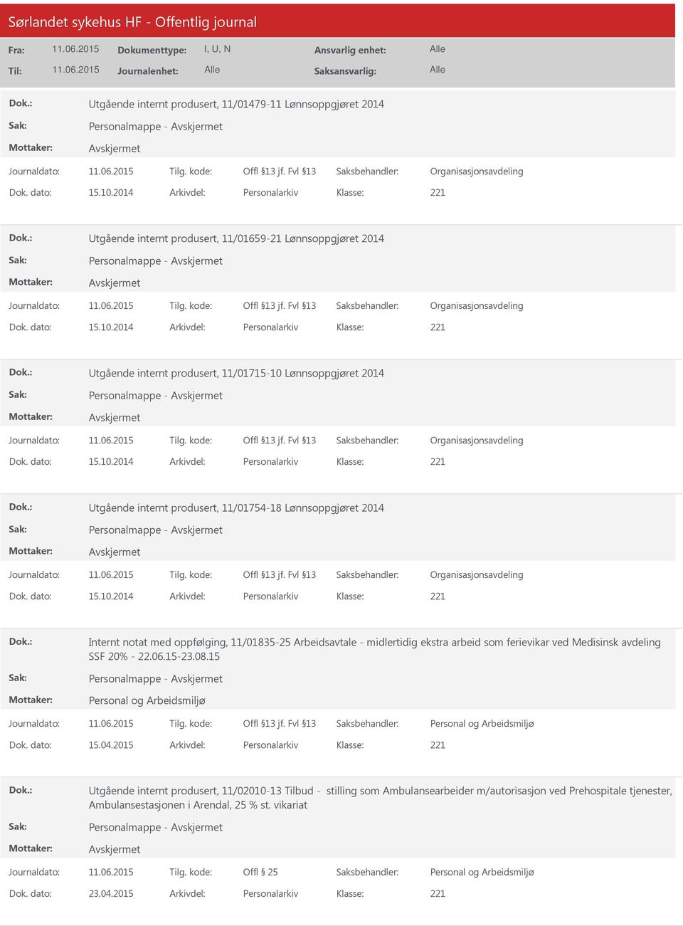 dato: 15.10.2014 Arkivdel: Personalarkiv Internt notat med oppfølging, 11/01835-25 Arbeidsavtale - midlertidig ekstra arbeid som ferievikar ved Medisinsk avdeling SSF 20% - 22.06.15-23.08.