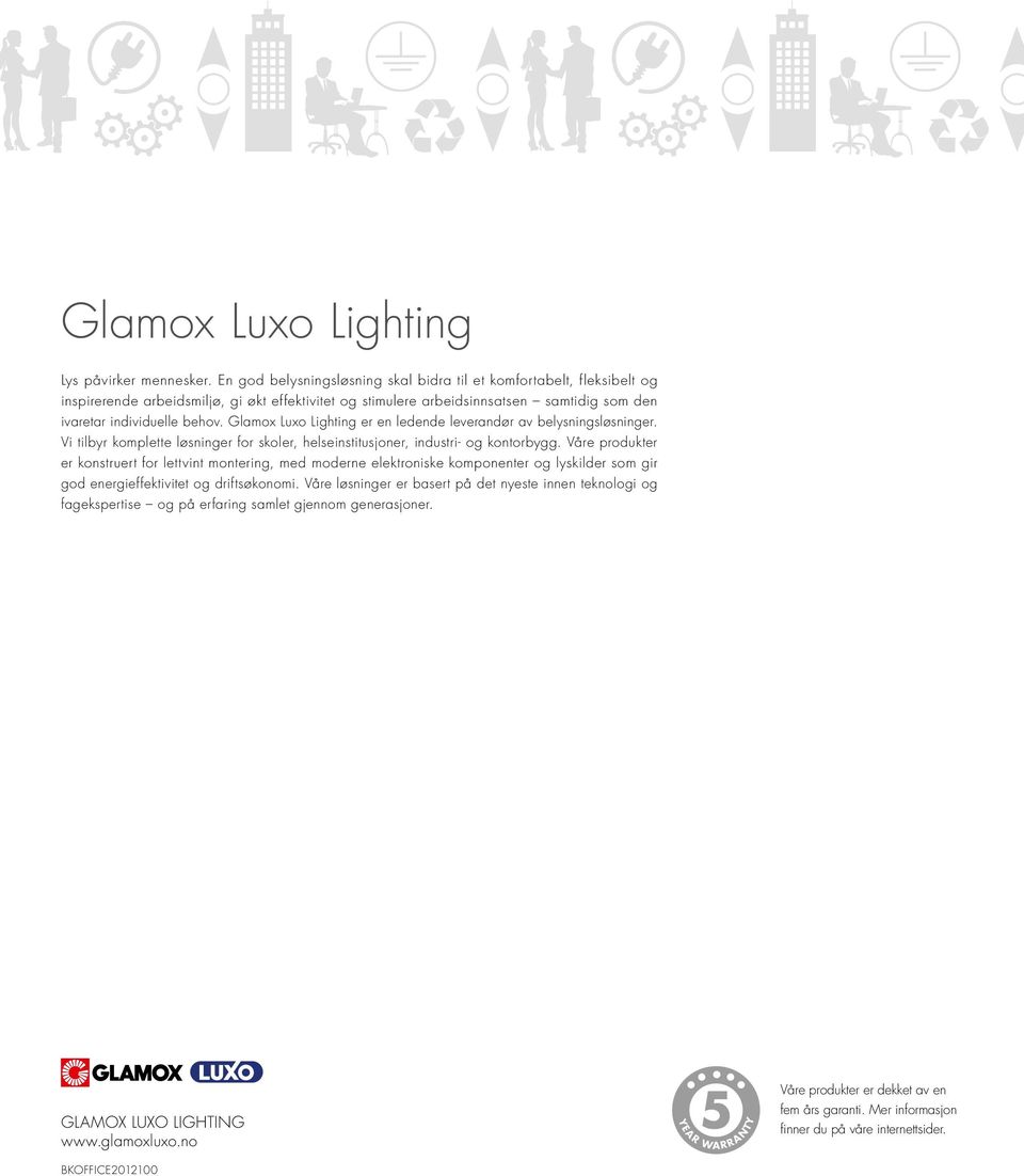 Glamox Luxo Lighting er en ledende leverandør av belysningsløsninger. Vi tilbyr komplette løsninger for skoler, helseinstitusjoner, industri- og kontorbygg.