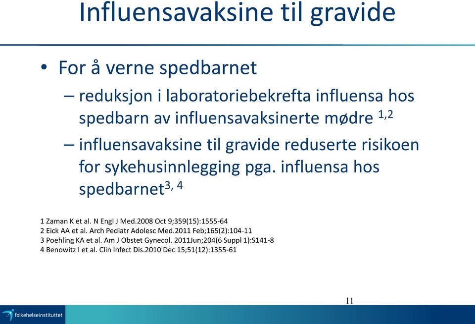 influensa hos spedbarnet 3, 4 1 Zaman K et al. N Engl J Med.2008 Oct 9;359(15):1555-64 2 Eick AA et al.