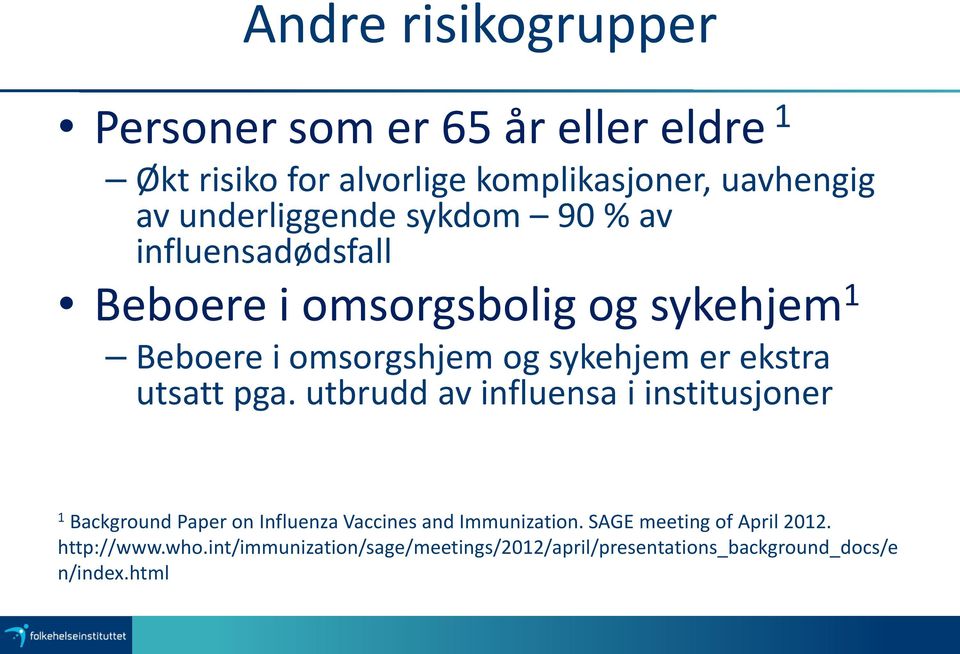 er ekstra utsatt pga. utbrudd av influensa i institusjoner 1 Background Paper on Influenza Vaccines and Immunization.