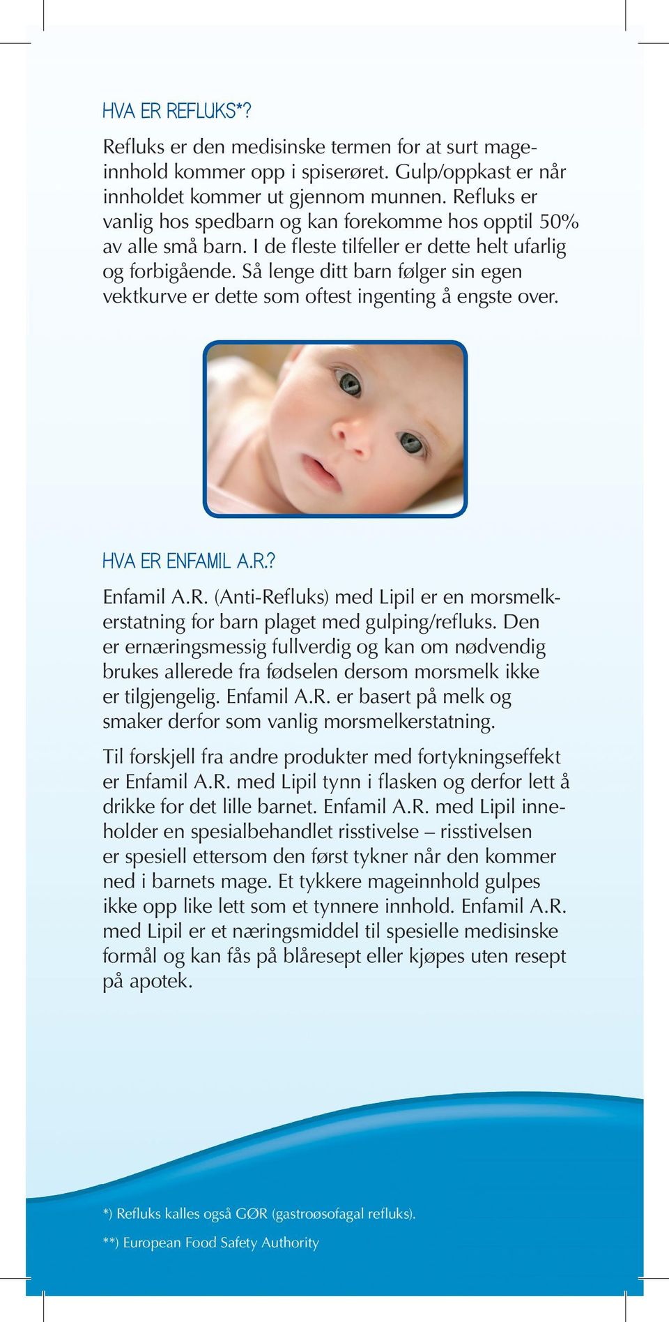 Så lenge ditt barn følger sin egen vektkurve er dette som oftest ingenting å engste over. HVA ER ENFAMIL A.R.? Enfamil A.R. (Anti-Refluks) med Lipil er en morsmelkerstatning for barn plaget med gulping/refluks.