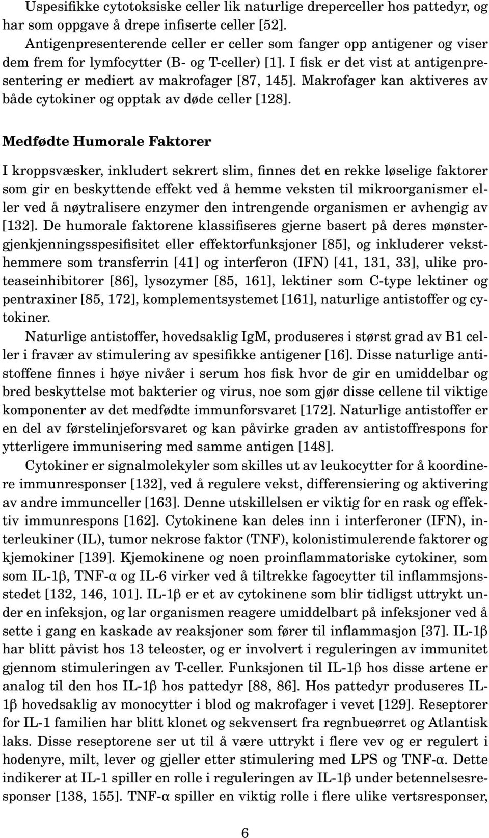 Makrofager kan aktiveres av både cytokiner og opptak av døde celler [128].