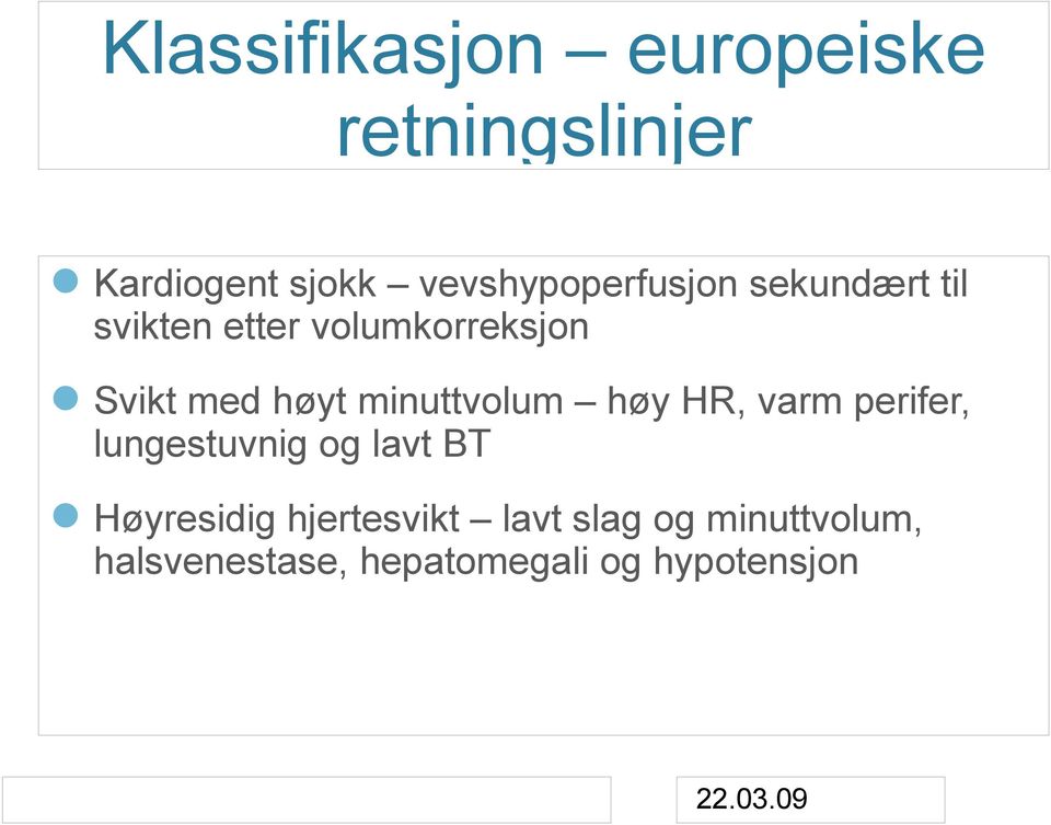 med høyt minuttvolum høy HR, varm perifer, lungestuvnig og lavt BT