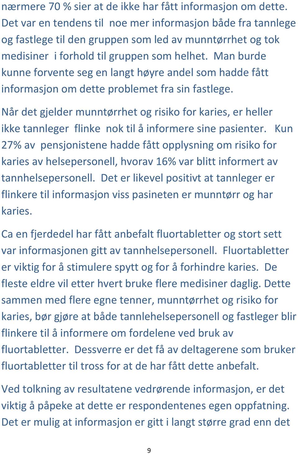 Man burde kunne forvente seg en langt høyre andel som hadde fått informasjon om dette problemet fra sin fastlege.