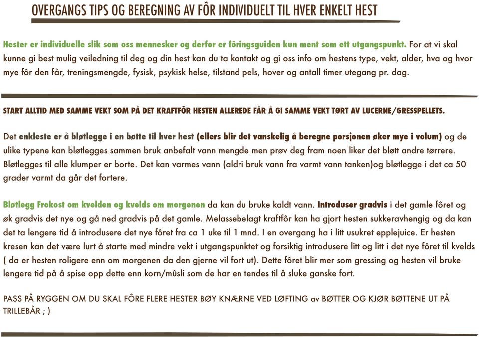 tilstand pels, hover og antall timer utegang pr. dag. START ALLTID MED SAMME VEKT SOM PÅ DET KRAFTFÔR HESTEN ALLEREDE FÅR Å GI SAMME VEKT TØRT AV LUCERNE/GRESSPELLETS.