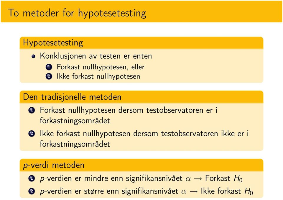 forkastningsområdet 2 Ikke forkast nullhypotesen dersom testobservatoren ikke er i forkastningsområdet p-verdi