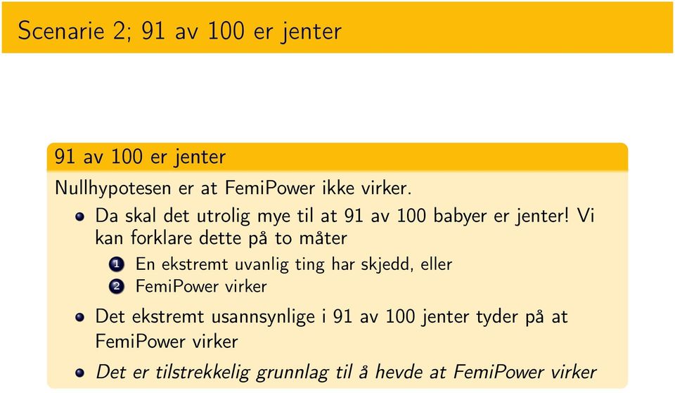 Vi kan forklare dette på to måter 1 En ekstremt uvanlig ting har skjedd, eller 2 FemiPower