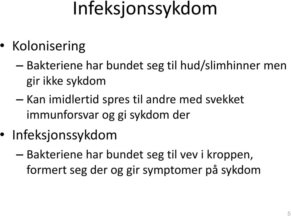 med svekket immunforsvar og gi sykdom der Infeksjonssykdom