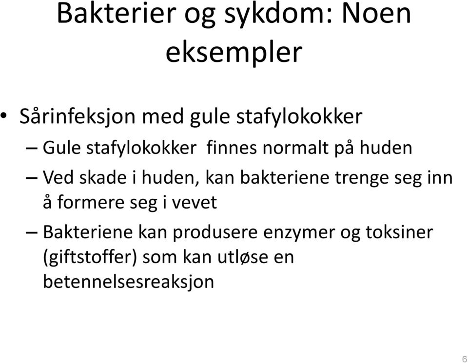 huden, kan bakteriene trenge seg inn å formere seg i vevet Bakteriene