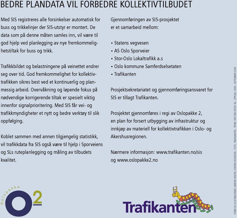 God fremkommelighet for kollektivtrafikken sikres best ved et kontinuerlig og planmessig arbeid.