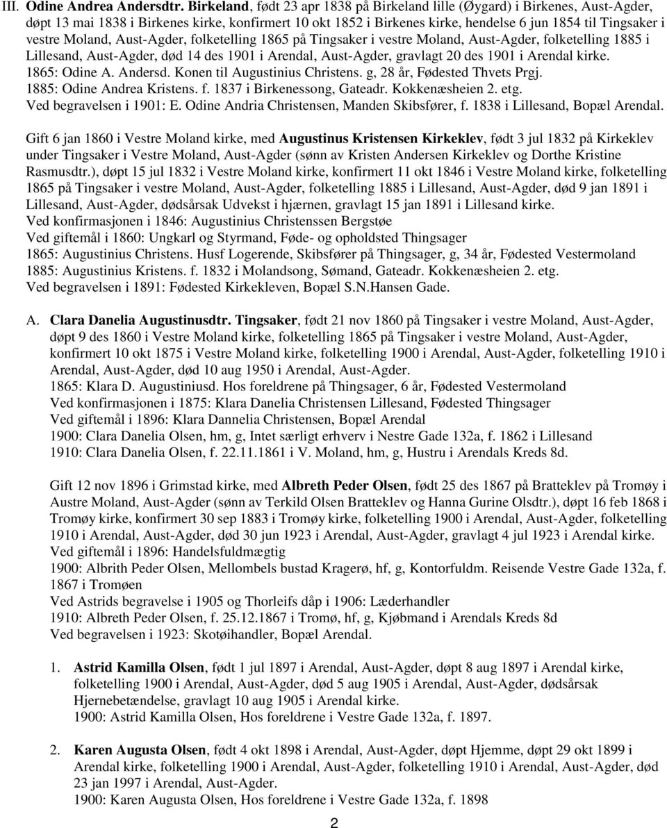 Moland, Aust-Agder, folketelling 1865 på Tingsaker i vestre Moland, Aust-Agder, folketelling 1885 i Lillesand, Aust-Agder, død 14 des 1901 i Arendal, Aust-Agder, gravlagt 20 des 1901 i Arendal kirke.