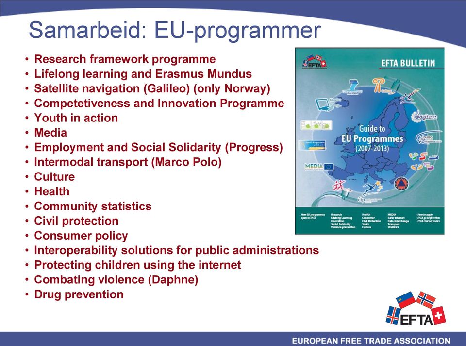 (Progress) Intermodal transport (Marco Polo) Culture Health Community statistics Civil protection Consumer policy