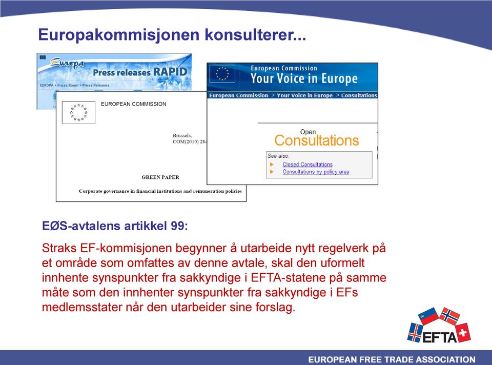 regelverk på et område som omfattes av denne avtale, skal den uformelt innhente