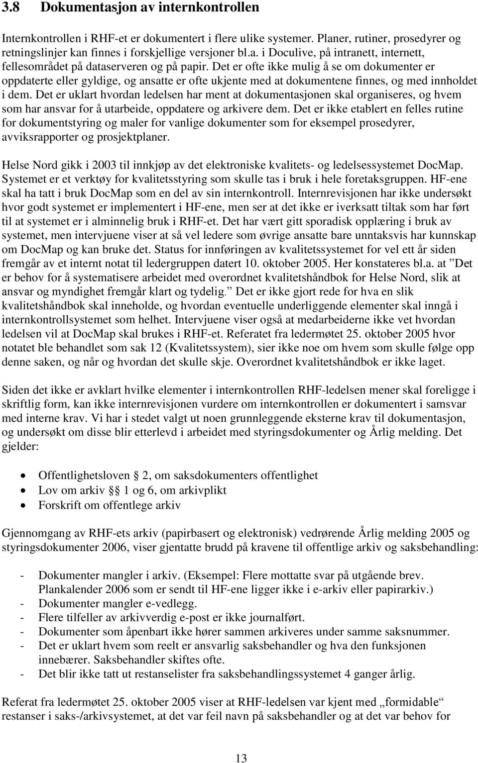 Det er uklart hvordan ledelsen har ment at dokumentasjonen skal organiseres, og hvem som har ansvar for å utarbeide, oppdatere og arkivere dem.