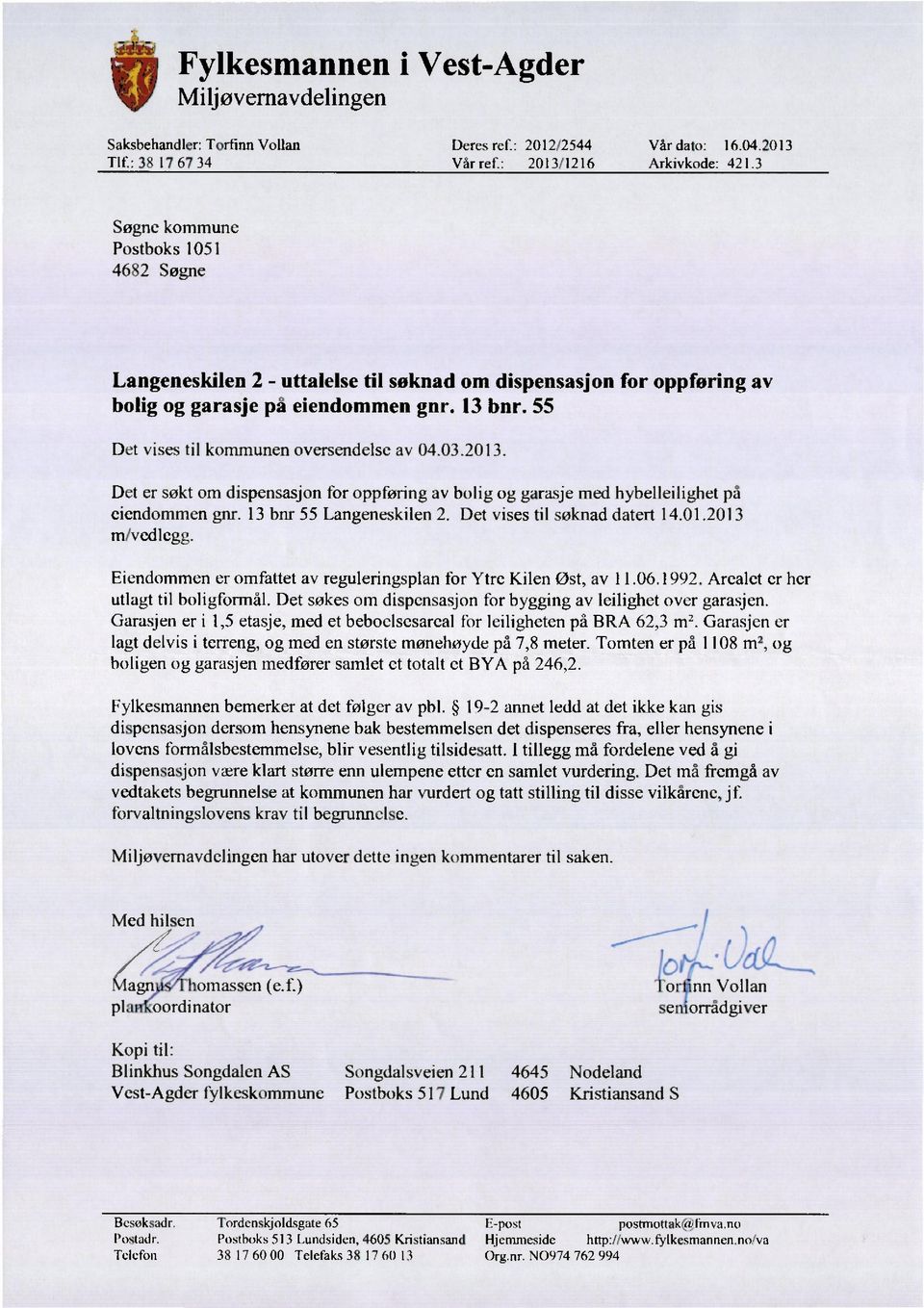 55 Det vises til kommunen oversendelsc av 04.03.2013. Det er søkt om dispensasjon for oppføring av bolig og garasje med hybelleilighet på eiendommen gnr. 13 bnr 55 Langeneskilen 2.