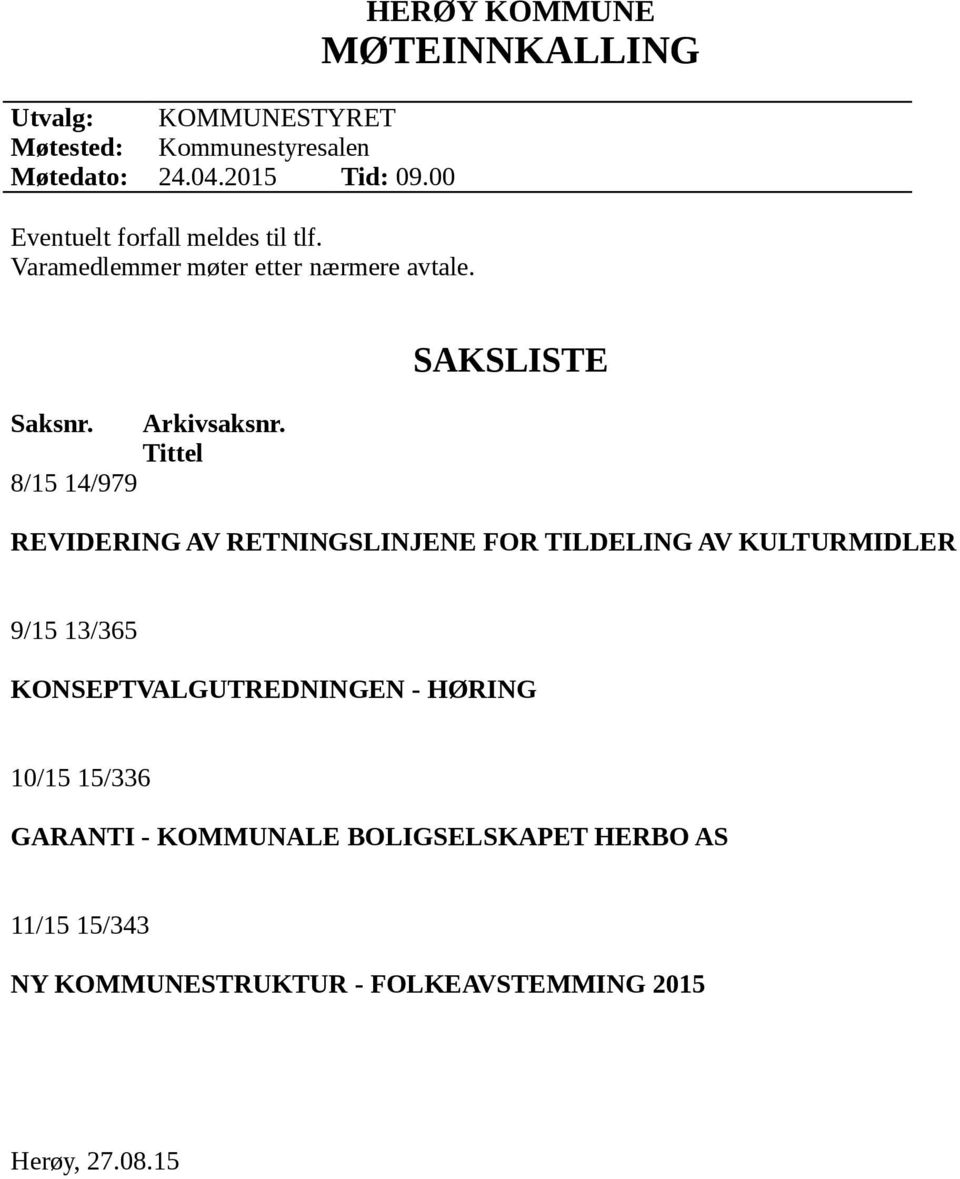 Tittel SAKSLISTE REVIDERING AV RETNINGSLINJENE FOR TILDELING AV KULTURMIDLER 9/15 13/365 KONSEPTVALGUTREDNINGEN -