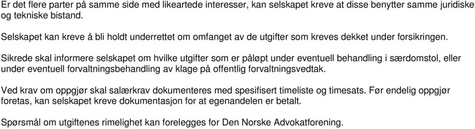 Sikrede skal informere selskapet om hvilke utgifter som er påløpt under eventuell behandling i særdomstol, eller under eventuell forvaltningsbehandling av klage på offentlig