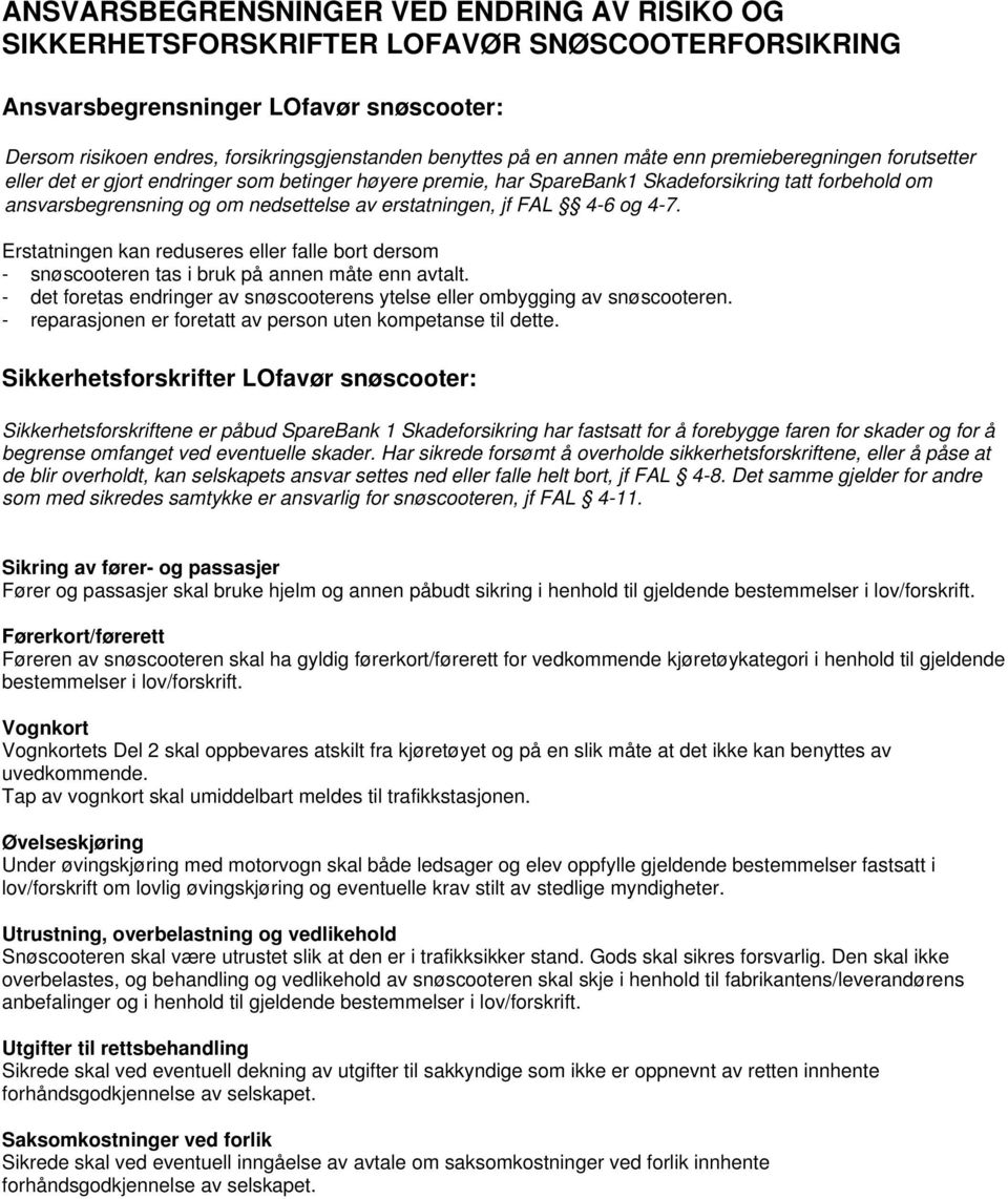 erstatningen, jf FAL 4-6 og 4-7. Erstatningen kan reduseres eller falle bort dersom - snøscooteren tas i bruk på annen måte enn avtalt.