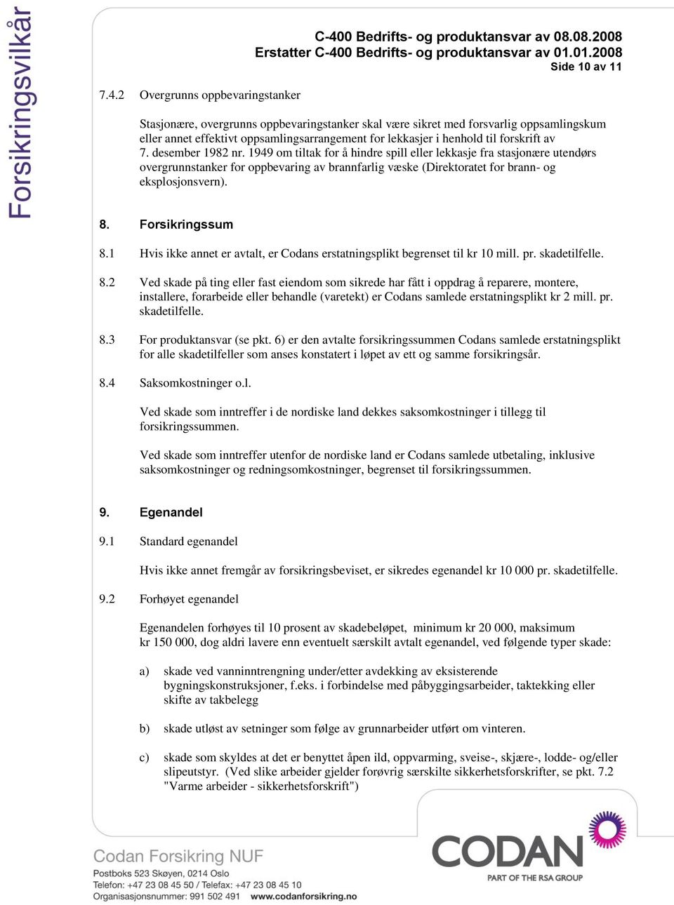 desember 1982 nr. 1949 om tiltak for å hindre spill eller lekkasje fra stasjonære utendørs overgrunnstanker for oppbevaring av brannfarlig væske (Direktoratet for brann- og eksplosjonsvern). 8.