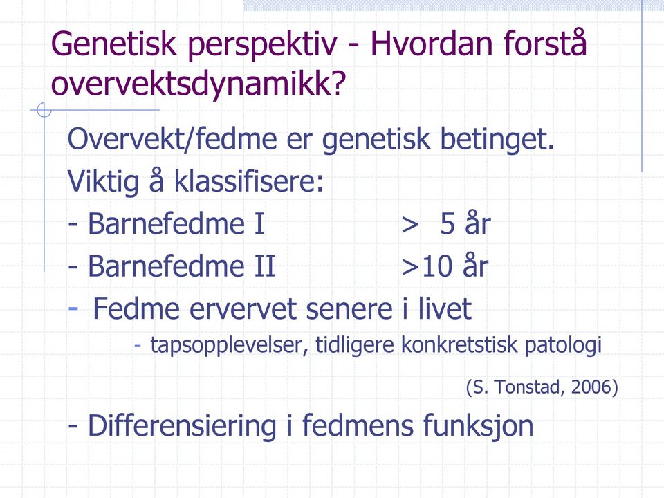 Viktig å klassifisere: - Barnefedme I > 5 år - Barnefedme II >10 år -