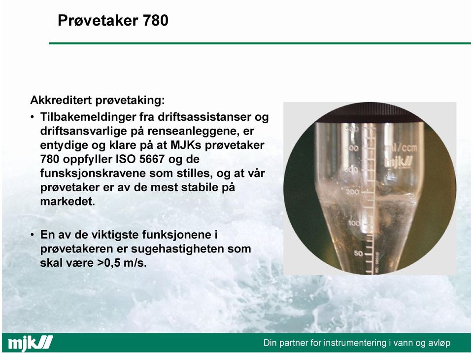 oppfyller ISO 5667 og de funsksjonskravene som stilles, og at vår prøvetaker er av de mest