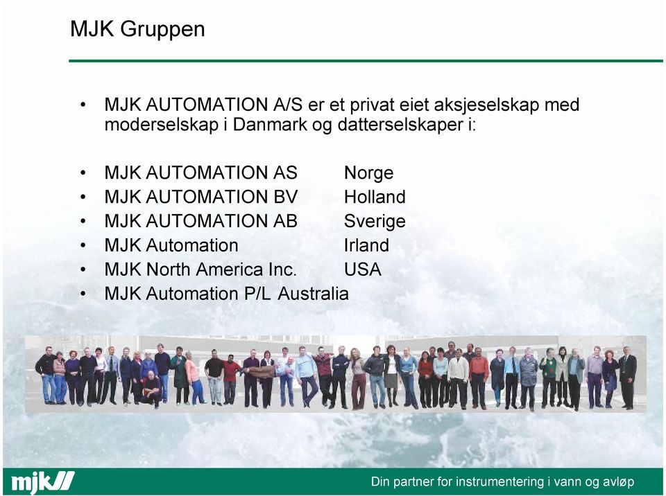 Norge MJK AUTOMATION BV Holland MJK AUTOMATION AB Sverige MJK