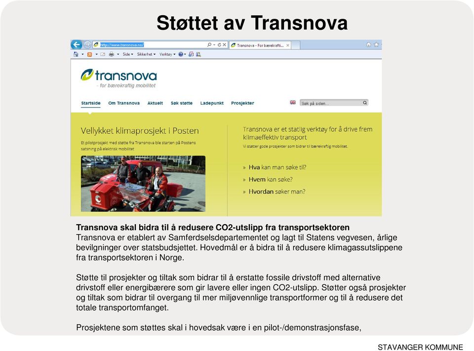 Støtte til prosjekter og tiltak som bidrar til å erstatte fossile drivstoff med alternative drivstoff eller energibærere som gir lavere eller ingen CO2-utslipp.