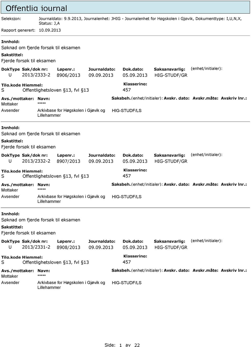 : HG-TDF/L øknad om fjerde forsøk til eksamen Fjerde forsøk til eksamen 2013/2332-2 8907/2013 05.09.2013 Avs./mottaker: Navn: aksbeh. Avskr. dato: Avskr.