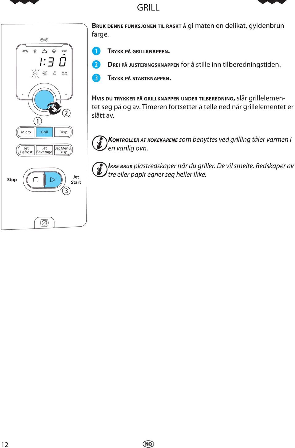 - + Micro Grill Crisp Jt Dfrost Jt Mnu Crisp HVIS DU TRYKKER PÅ GRILLKNAPPEN UNDER TILBEREDNING, slår grilllmntt sg på og av.