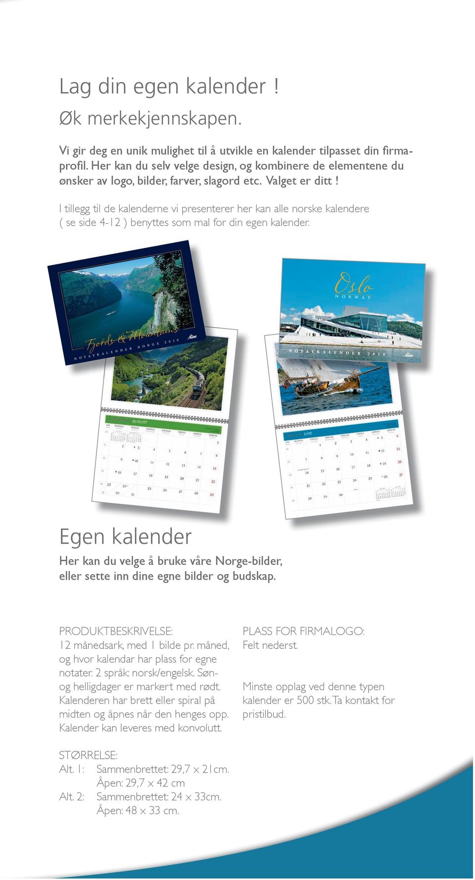 I tillegg til de kalenderne vi presenterer her kan alle norske kalendere ( se side - ) benyttes som mal for din egen kalender.