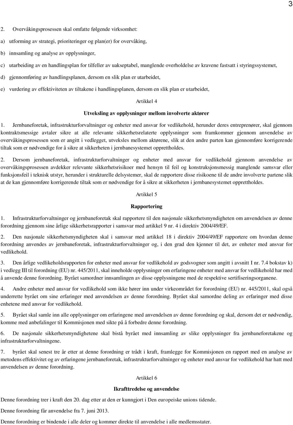 effektiviteten av tiltakene i handlingsplanen, dersom en slik plan er utarbeidet, Artikkel 4 Utveksling av opplysninger mellom involverte aktører 1.