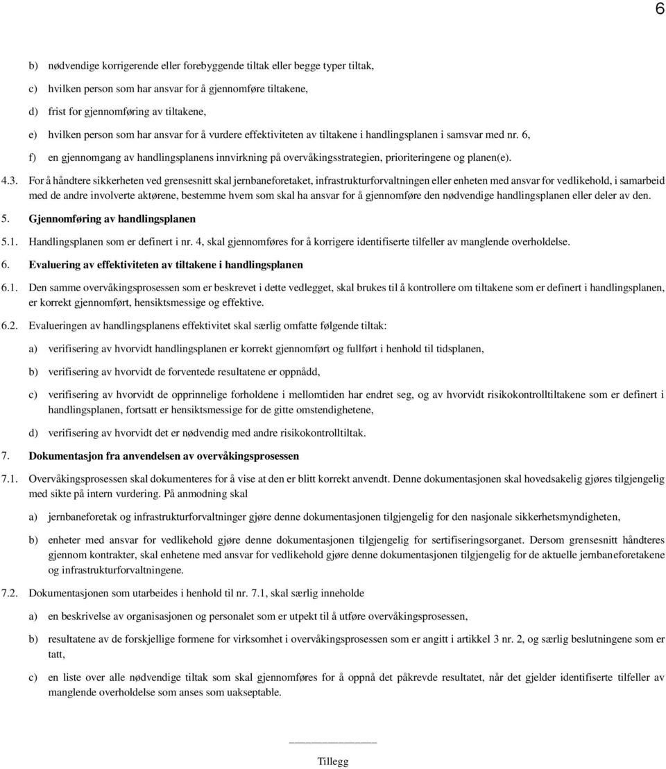 6, f) en gjennomgang av handlingsplanens innvirkning på overvåkingsstrategien, prioriteringene og planen(e). 4.3.