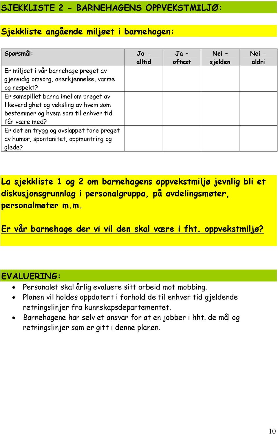 Er det en trygg og avslappet tone preget av humor, spontanitet, oppmuntring og glede?