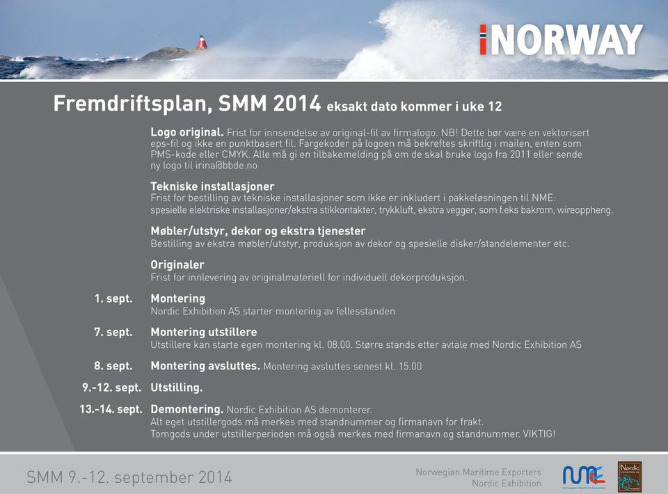 no Tekniske installasjoner Frist for bestilling av tekniske installasjoner som ikke er inkludert i pakkeløsningen til NME: spesielle elektriske installasjoner/ekstra stikkontakter, trykkluft, ekstra