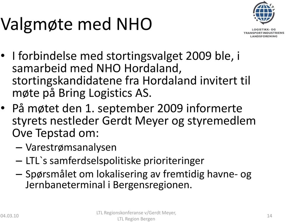 september 2009 informerte styrets nestleder Gerdt Meyer og styremedlem Ove Tepstad om: