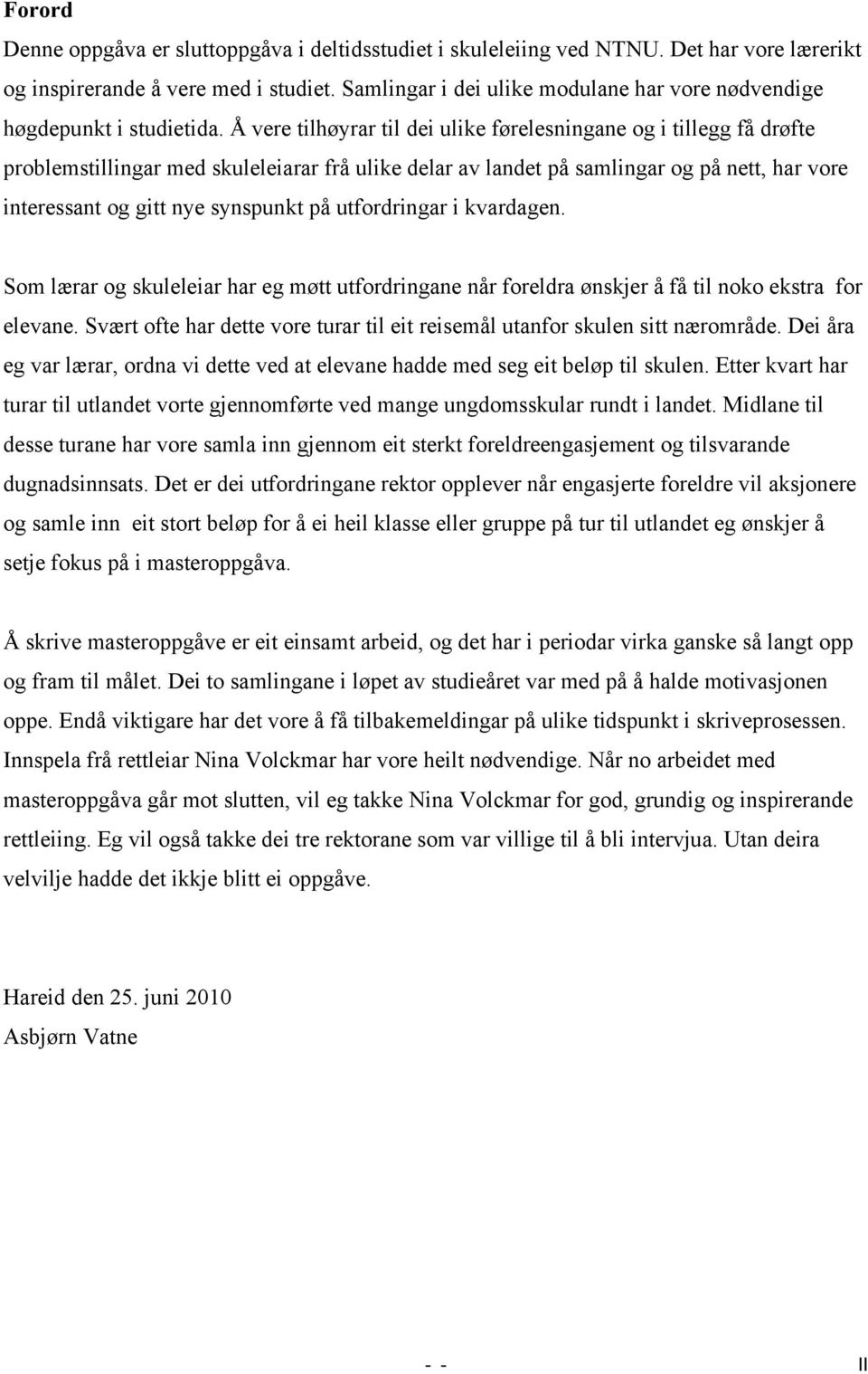 Å vere tilhøyrar til dei ulike førelesningane og i tillegg få drøfte problemstillingar med skuleleiarar frå ulike delar av landet på samlingar og på nett, har vore interessant og gitt nye synspunkt