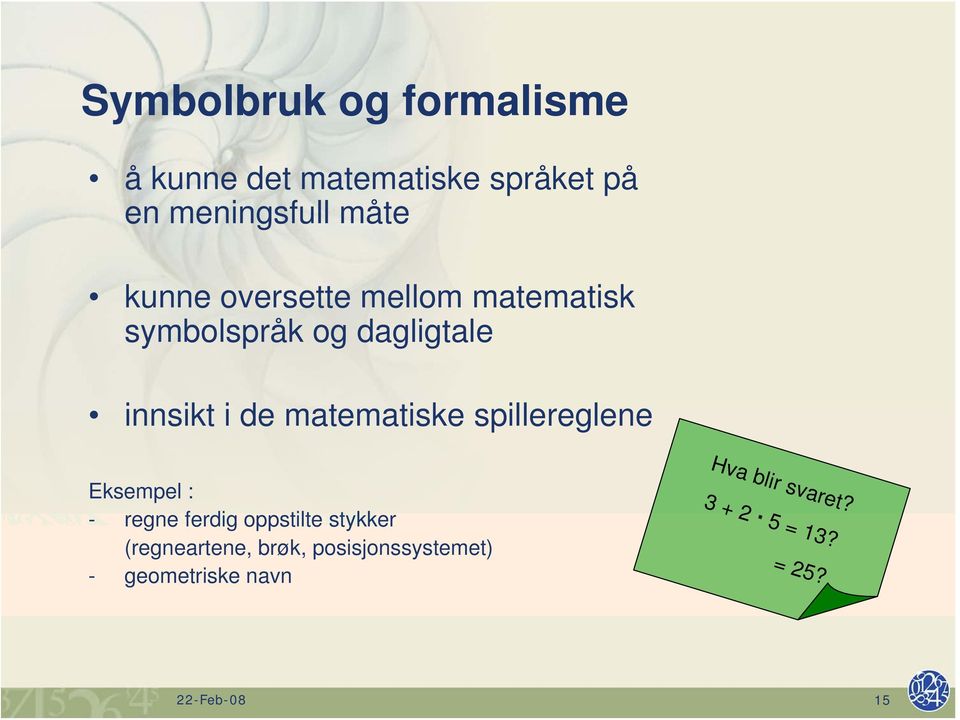 matematiske spillereglene Eksempel : - regne ferdig oppstilte stykker