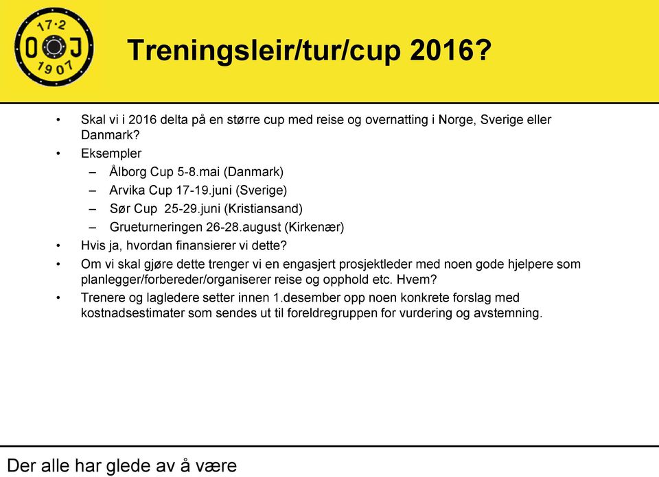 august (Kirkenær) Hvis ja, hvordan finansierer vi dette?