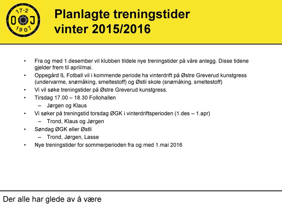 Oppegård IL Fotball vil i kommende periode ha vinterdrift på Østre Greverud kunstgress (undervarme, snømåking, smeltestoff) og Østli skole (snømåking,