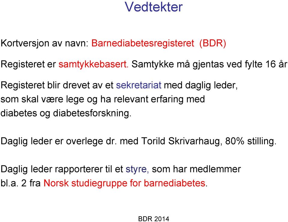 lege og ha relevant erfaring med diabetes og diabetesforskning. Daglig leder er overlege dr.