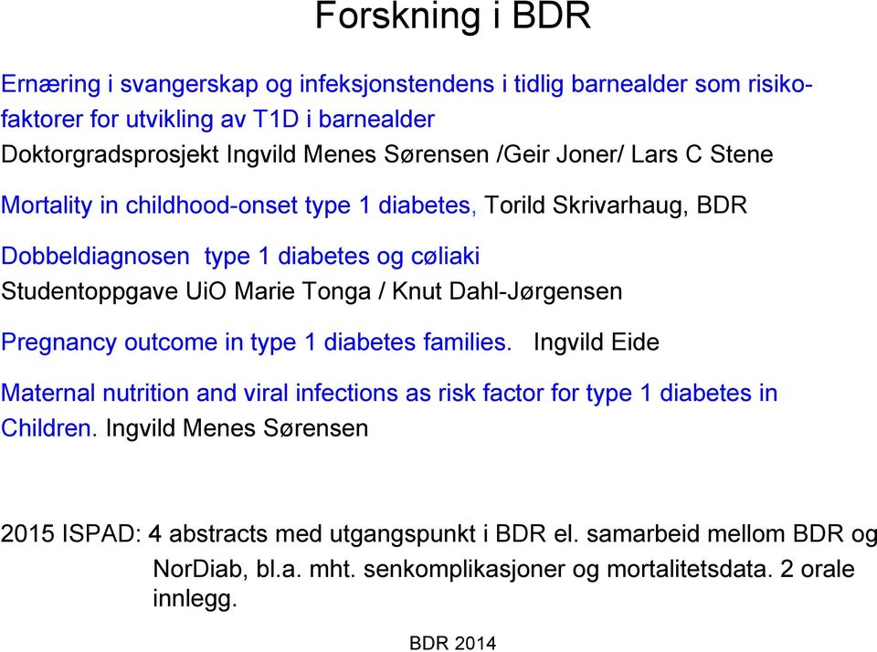 Marie Tonga / Knut Dahl-Jørgensen Pregnancy outcome in type 1 diabetes families.